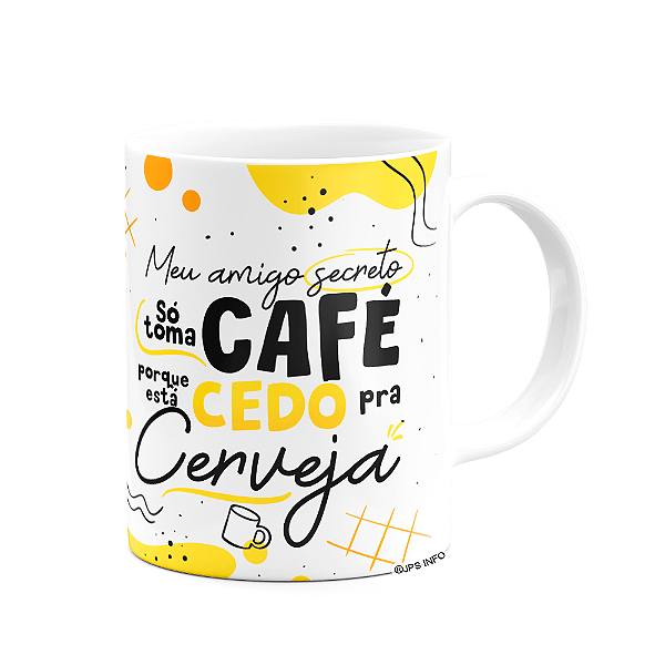 Caneca - Meu amigo secreto toma café pq é cedo pra cerveja