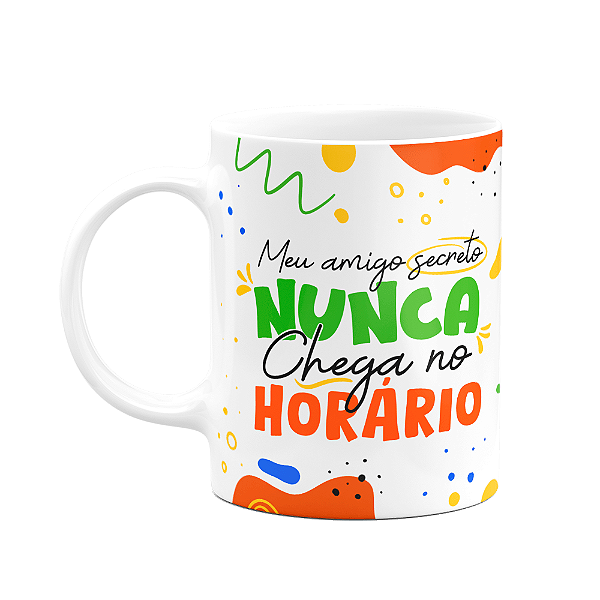 Caneca - Meu amigo secreto nunca chega no horário