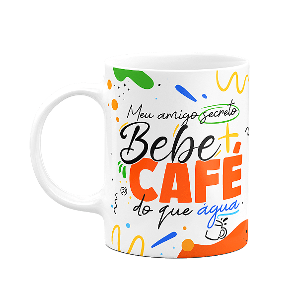 Caneca Meu amigo secreto - Bebe mais café do que água
