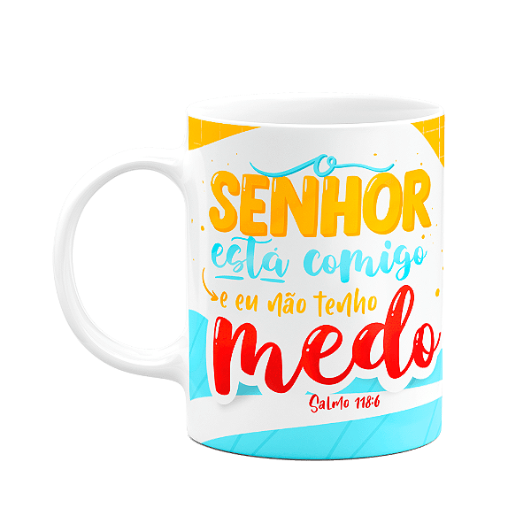 Caneca Salmo 118:6 - O senhor está comigo, não tenho medo