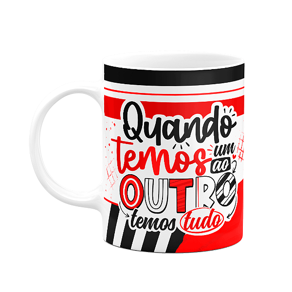 Caneca Namorados - Quando temos um ao outro, temos tudo!