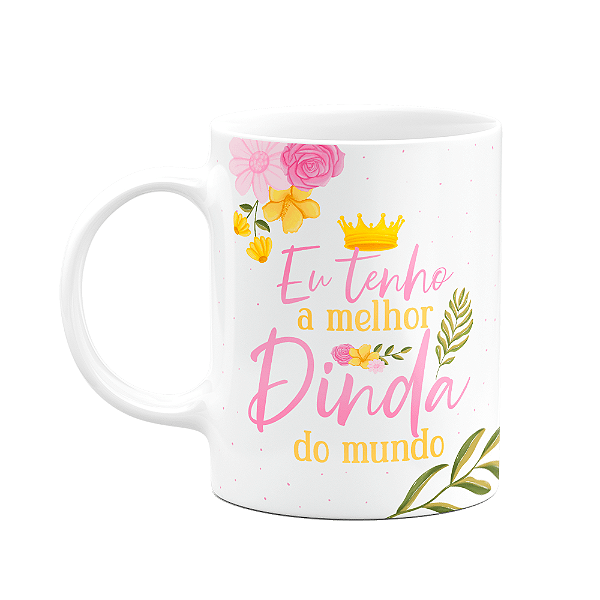 Caneca de Dindos - Eu tenho a melhor Dinda do mundo