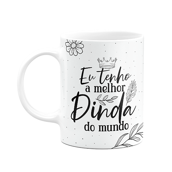 Caneca de Dindos - Eu tenho a melhor Dinda do mundo - M2
