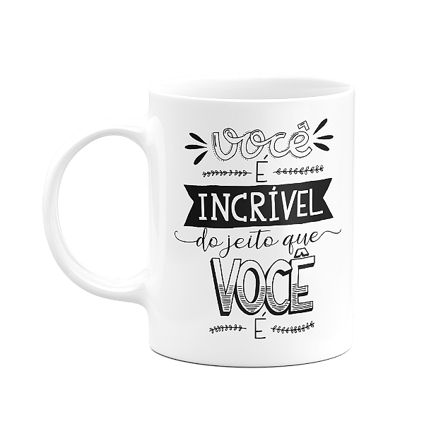 Caneca Motivação - Você é incrível do jeito que você é