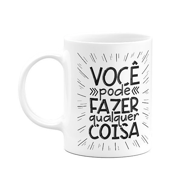 Caneca Motivação - Você pode fazer qualquer coisa