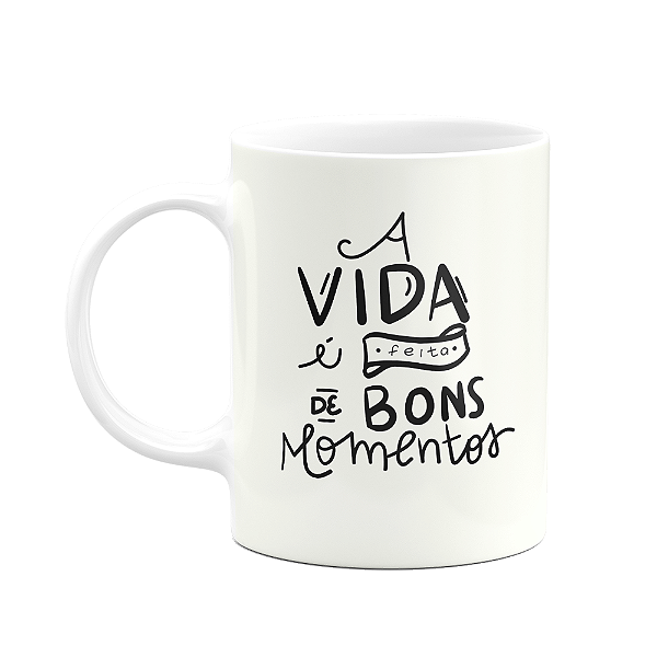 Caneca Motivação - A vida é feita de bons momentos