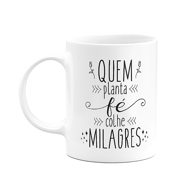 Caneca Motivação - Quem planta fé, colhe milagres