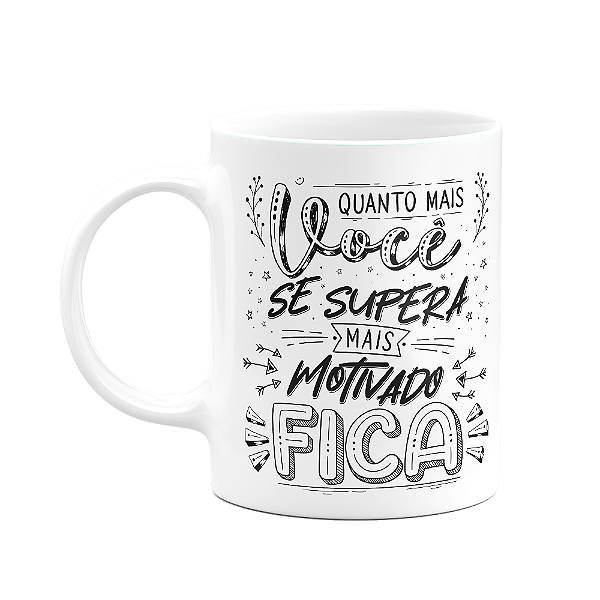 Caneca Motivação - Quanto mais supera, mais motivado fica