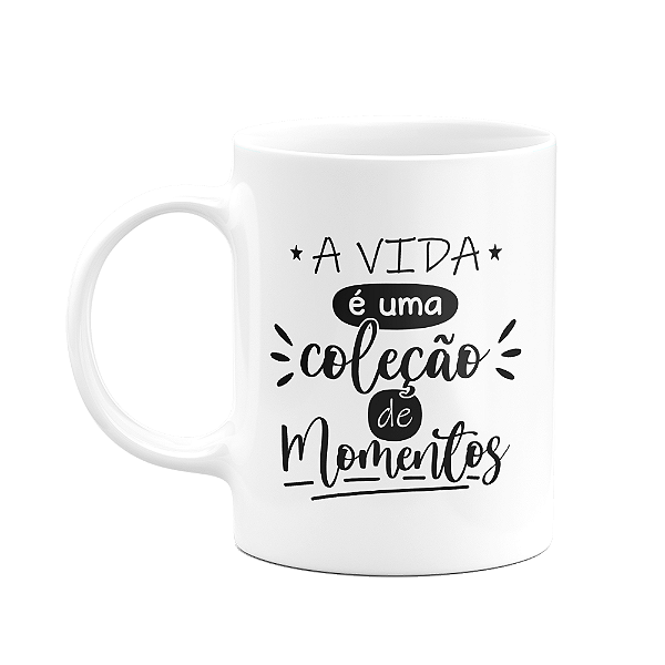 Caneca Motivação - A vida é uma coleção de momentos