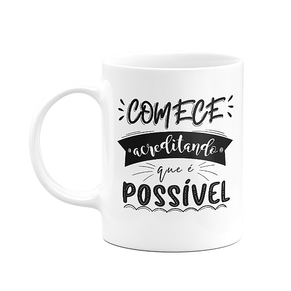Caneca Motivação - Comece acreditando que é possível - M2