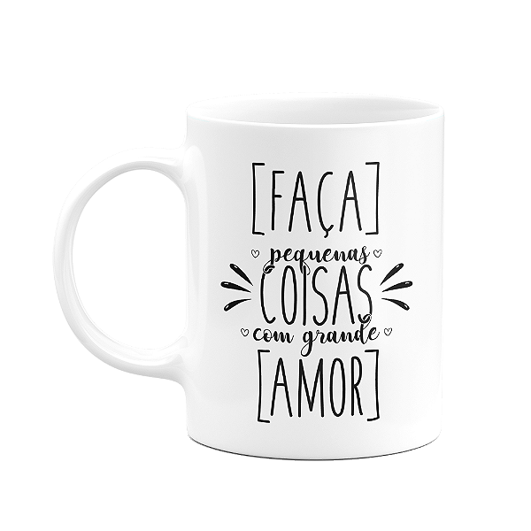 Caneca Motivação - Faça pequenas coisas com grande amor