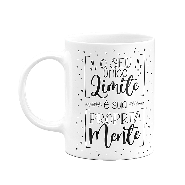 Caneca Motivação - O seu único limite é a sua própria mente