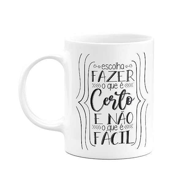 Caneca Motivação - Escolha fazer o certo e não o que é fácil