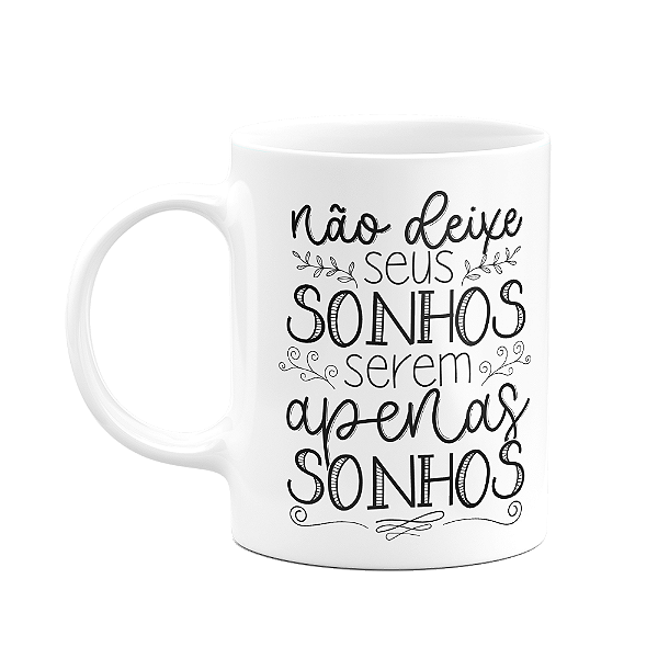 Caneca Motivação - Não deixe seus sonhos serem apenas sonhos