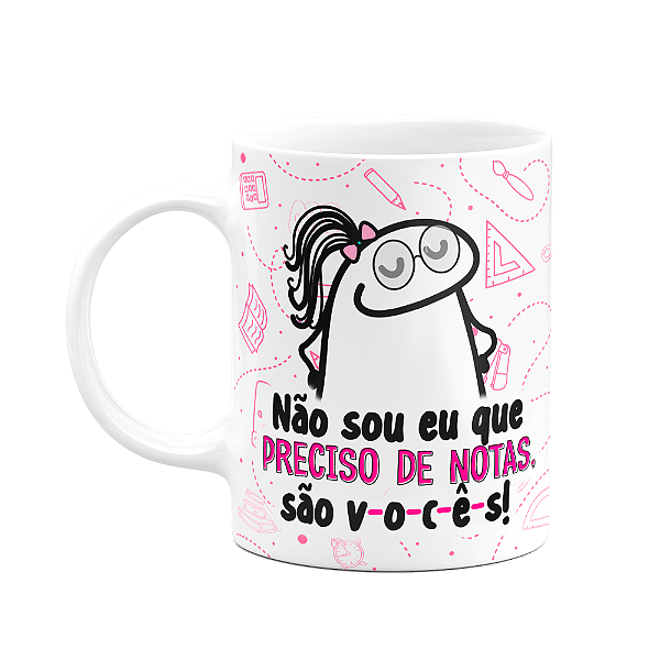 Caneca Florkita Professora - Não sou eu que preciso de notas