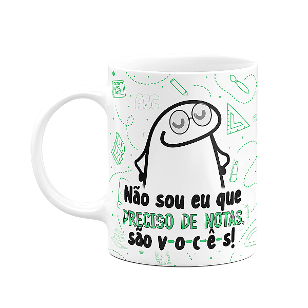 Caneca Florkito Professor - Não sou eu que preciso de notas