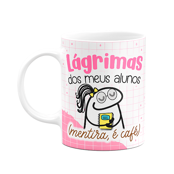 Caneca Florkita Professora - Lágrimas dos meus alunos