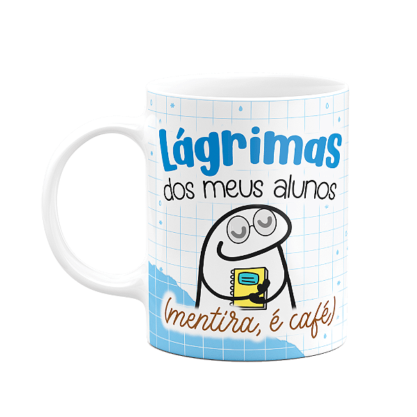 Caneca Florkito Professor - Lágrimas dos meus alunos