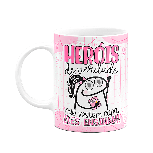 Caneca Florkita Professora - Heróis de verdade, ensinam