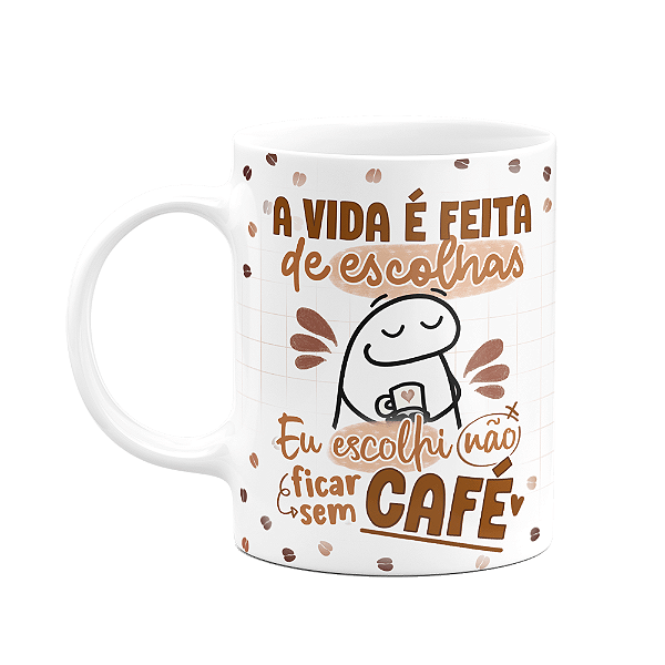Caneca Florkito - Café - A vida é feita de escolhas