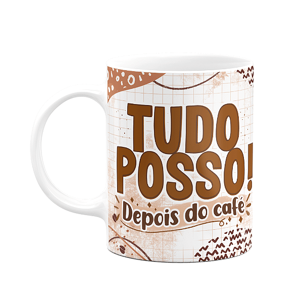Caneca Divertida - Café - Tudo posso depois do café
