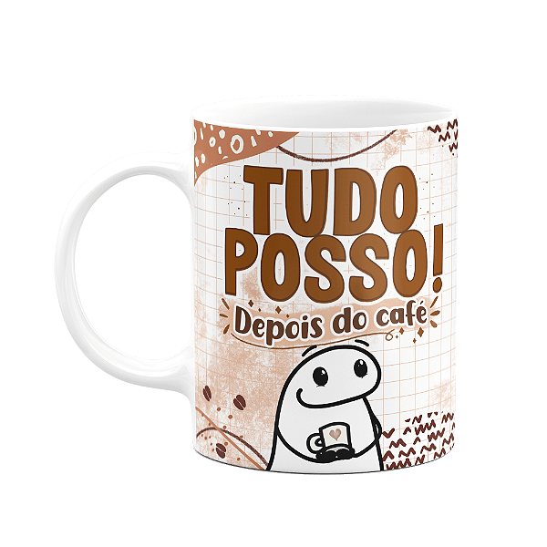 Caneca Florkito - Café - Tudo posso depois do café