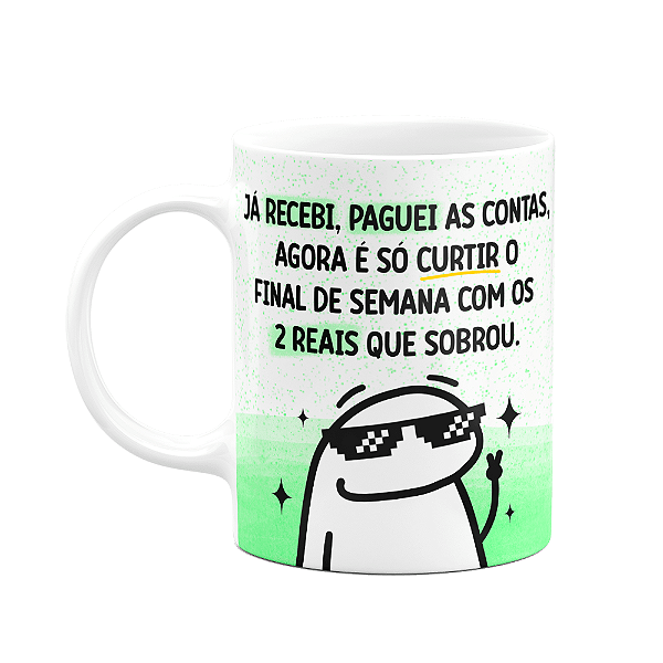 Caneca Flork - O salário caiu, já recebi, paguei as contas