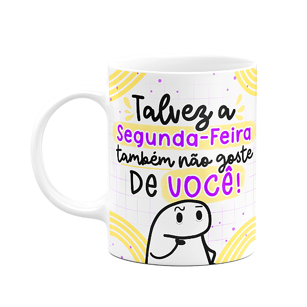 Caneca Flork - Talvez a segunda-feira também não goste de vc