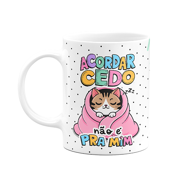 Caneca Divertida - Acordar cedo não é pra mim