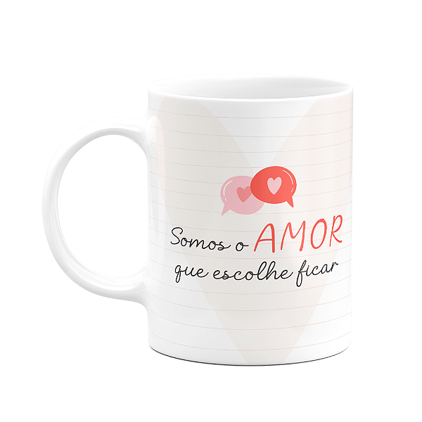 Caneca Namorados - Somos o amor que escolhe ficar