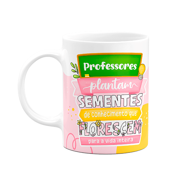 Caneca Professores - Plantam sementes de conhecimento