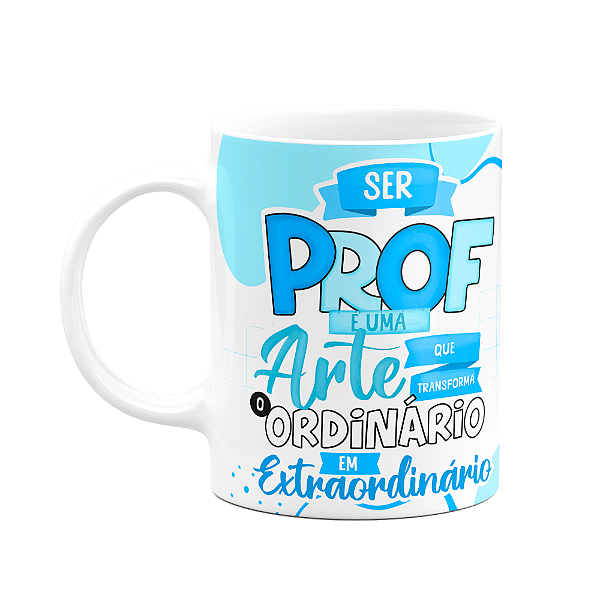 Caneca Professores - Ser professor é uma arte