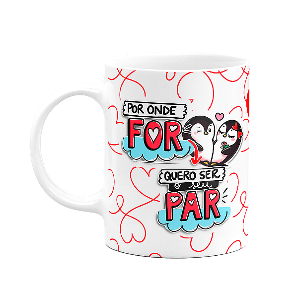 Caneca Namorados - Por onde for quero ser seu par - Pinglove