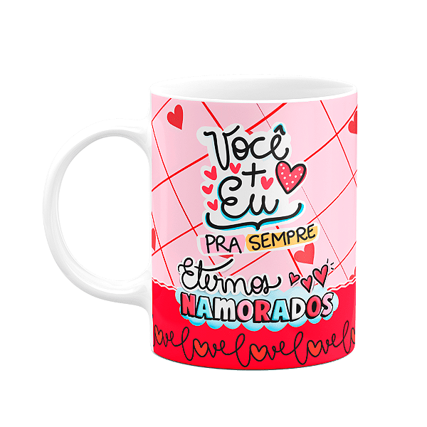 Caneca Namorados - Eu + Você pra sempre, eternos namorados!