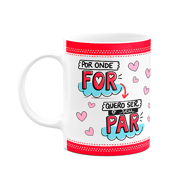 Caneca Namorados - Por onde for, quero ser seu par! M4