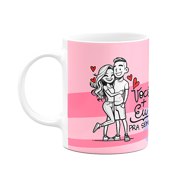 Caneca Namorados - Você+Eu pra sempre - Casal Love