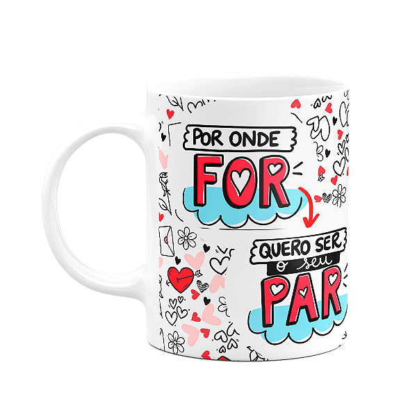 Caneca Namorados - Por onde for, quero ser seu par - Te amo