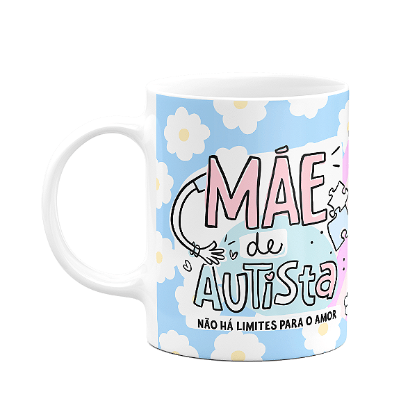 Caneca Mães - Mãe de autista, não há limites para o amor