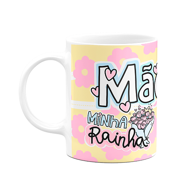 Caneca Mães - Minha rainha! Te amamos muito tá?