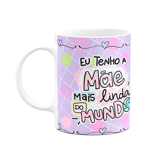 Caneca Mães - Eu tenho a mãe mais linda do mundo - M3