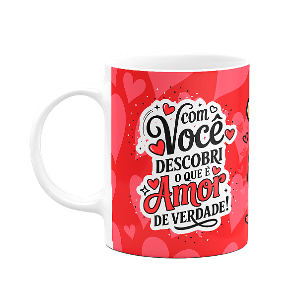 Caneca Namorados - Com você descobri o que é amor de verdade