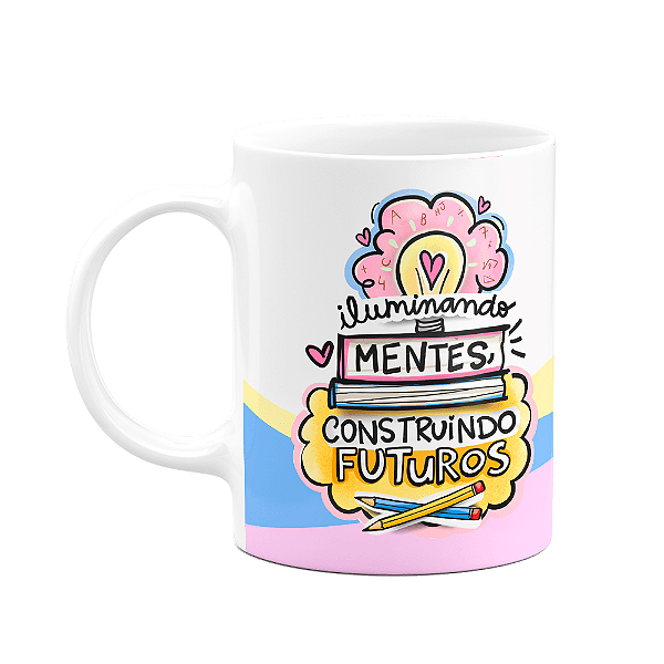 Caneca Professores - Iluminando mentes, construindo futuros