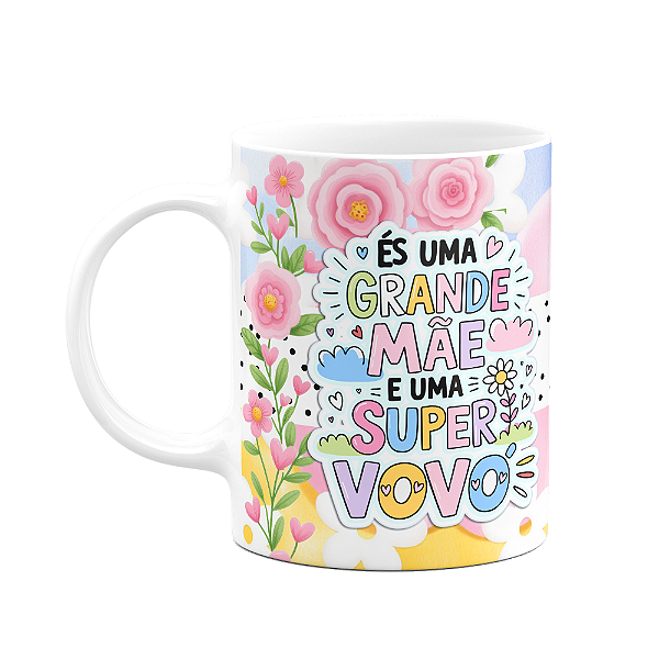 Caneca Mães - És uma grande mãe e uma super avó - FunFlowers