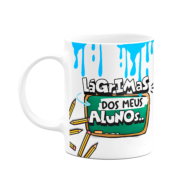 Caneca Professor - Lágrimas dos meus alunos - FunMug M2