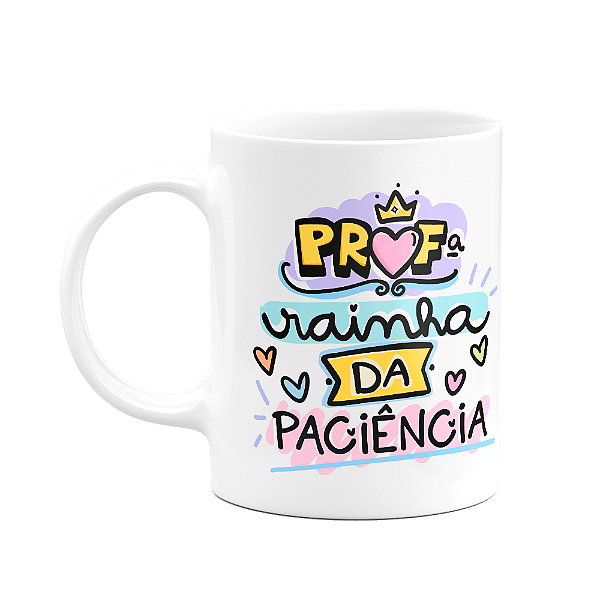 Caneca Professores - Profª Rainha da paciência - M2