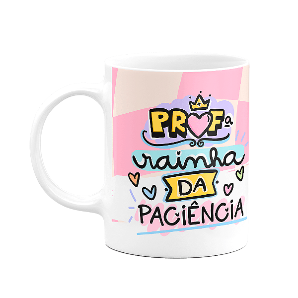 Caneca Professores - Profª Rainha da paciência - M3