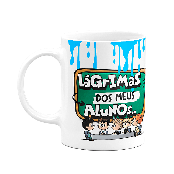 Caneca Professores - Lágrimas dos meus alunos - FunMug M3