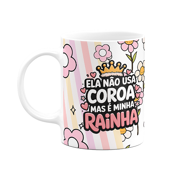 Caneca Mães - Não usa coroa mas é a minha rainha - M4