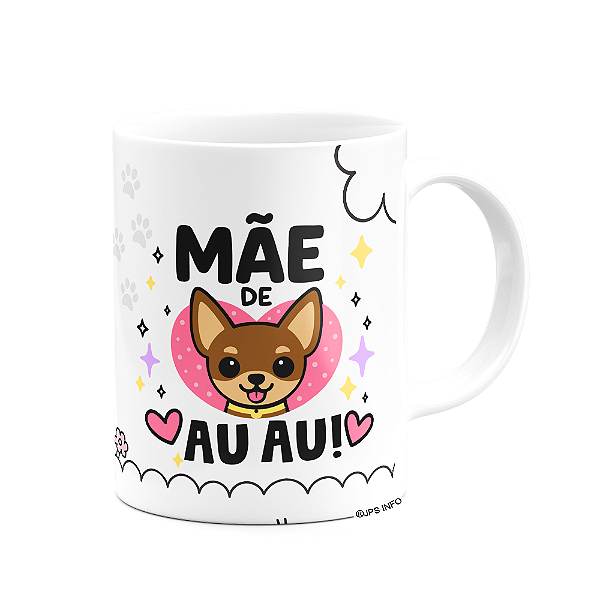 Caneca Mães - Te amor mãe - Mãe de AU AU - Chihuahua