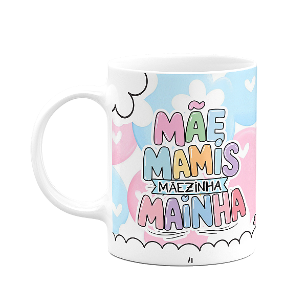 Caneca Mães - Mãe Mamis Mãezinha Mainha - 325ml